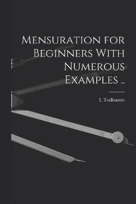 bokomslag Mensuration for Beginners With Numerous Examples ..