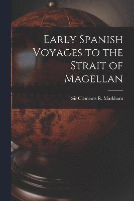 Clements R. (Clements Robert) Markham - Early Spanish Voyages to the Strait of Magellan, Häftad