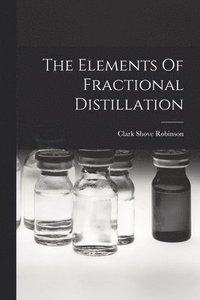 bokomslag The Elements Of Fractional Distillation
