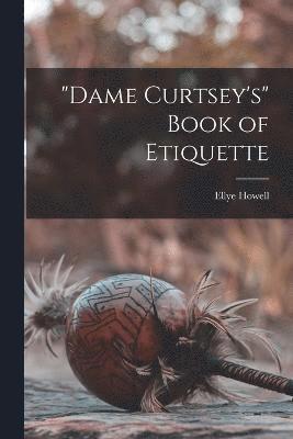 bokomslag &quot;Dame Curtsey's&quot; Book of Etiquette