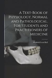 bokomslag A Text-book of Physiology, Normal and Pathological. For Students and Practitioners of Medicine