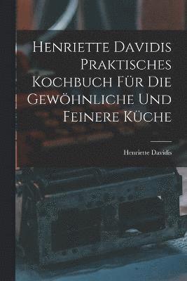 bokomslag Henriette Davidis Praktisches kochbuch fr die gewhnliche und feinere kche