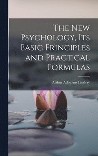 bokomslag The New Psychology, Its Basic Principles and Practical Formulas