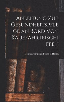 bokomslag Anleitung zur Gesundheitspflege an Bord von Kauffahrteischiffen