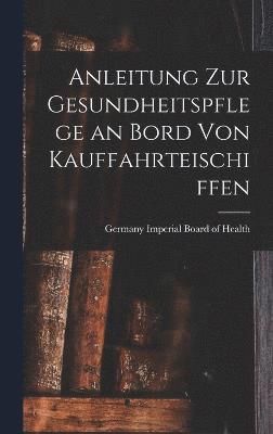 Anleitung zur Gesundheitspflege an Bord von Kauffahrteischiffen 1