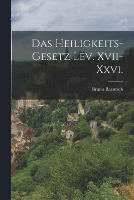 Das Heiligkeits-gesetz Lev. Xvii-xxvi. 1