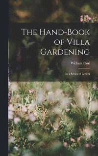 bokomslag The Hand-Book of Villa Gardening