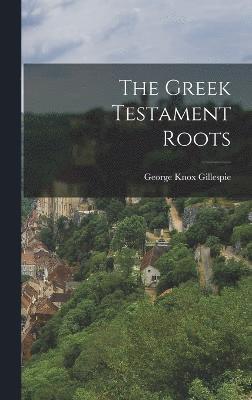 bokomslag The Greek Testament Roots