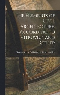 bokomslag Elements of Civil Architecture, According to Vitruvius and Other