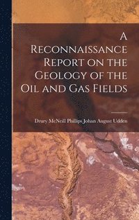 bokomslag A Reconnaissance Report on the Geology of the Oil and Gas Fields