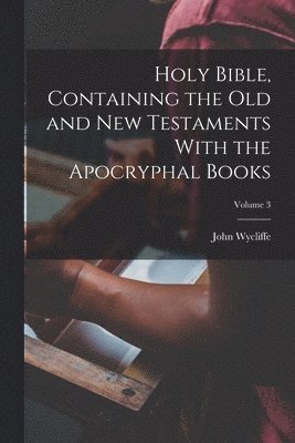 bokomslag Holy Bible, Containing the Old and New Testaments With the Apocryphal Books; Volume 3