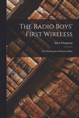 Allen Chapman - Radio Boys' First Wireless, Häftad