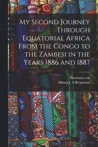 bokomslag My Second Journey Through Equatorial Africa From the Congo to the Zambesi in the Years 1886 and 1887