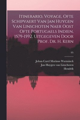 Hendrik 1833-1917 Kern, Combertus Pieter 1858- Burger, Jan Huygen Van Linschoten - Itinerario, voyage, ofte schipvaert van Jan Huygen van Linschoten naer Oost ofte Portugaels Indien, 1579-1592, uitgegeven door prof. dr. H. Kern; 05, Häftad
