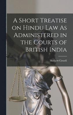 bokomslag A Short Treatise on Hindu Law As Administered in the Courts of British India