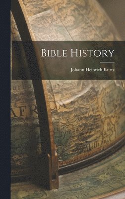Johann Heinrich Kurtz - Bible History, Inbunden