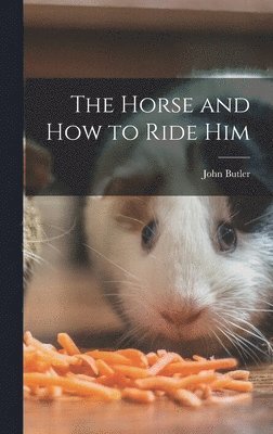 John Butler - Horse and How to Ride Him, Inbunden