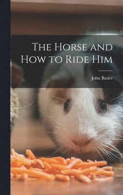 The Horse and How to Ride Him 1