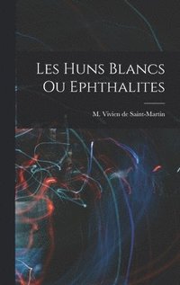 bokomslag Les Huns Blancs ou Ephthalites