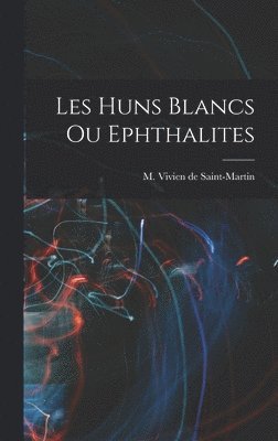 bokomslag Les Huns Blancs ou Ephthalites