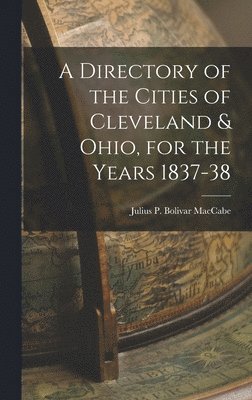 A Directory of the Cities of Cleveland & Ohio, for the Years 1837-38 1