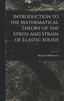 bokomslag Introduction to the Mathematical Theory of the Stress and Strain of Elastic Solids