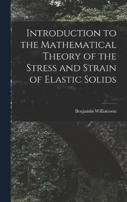 Introduction to the Mathematical Theory of the Stress and Strain of Elastic Solids