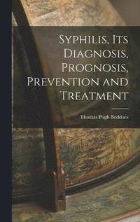 bokomslag Syphilis, its Diagnosis, Prognosis, Prevention and Treatment