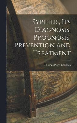 Syphilis, its Diagnosis, Prognosis, Prevention and Treatment
