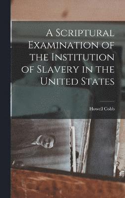 bokomslag A Scriptural Examination of the Institution of Slavery in the United States