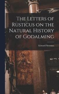 bokomslag The Letters of Rusticus on the Natural History of Godalming