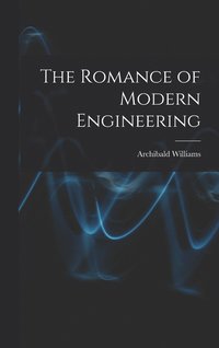 bokomslag The Romance of Modern Engineering