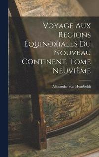 bokomslag Voyage aux Regions quinoxiales du Nouveau Continent, Tome Neuvime