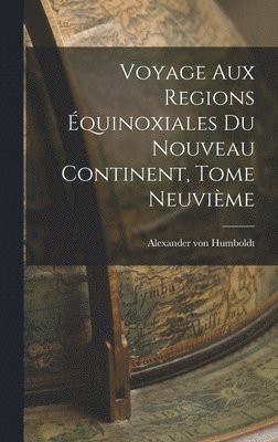bokomslag Voyage aux Regions Équinoxiales du Nouveau Continent, Tome Neuvième