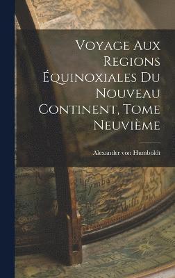 Alexander Von Humboldt, Alexander von Humboldt - Voyage aux Regions Équinoxiales du Nouveau Continent, Tome Neuvième, Inbunden
