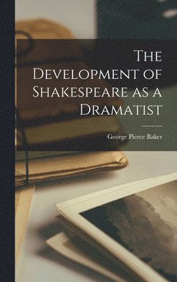 The Development of Shakespeare as a Dramatist 1