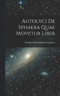 bokomslag Autolyci de Sphaera quae Movetur Liber