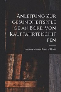 bokomslag Anleitung zur Gesundheitspflege an Bord von Kauffahrteischiffen