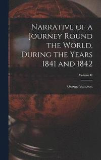 bokomslag Narrative of a Journey Round the World, During the Years 1841 and 1842; Volume II