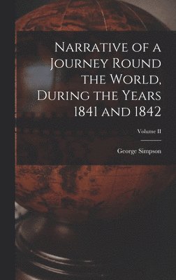 bokomslag Narrative of a Journey Round the World, During the Years 1841 and 1842; Volume II