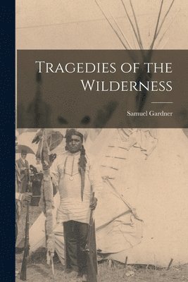 Samuel Gardner 1798-1875 Drake, Samuel Gardner Drake - Tragedies of the Wilderness, Häftad
