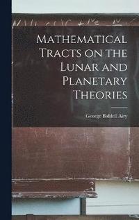 bokomslag Mathematical Tracts on the Lunar and Planetary Theories