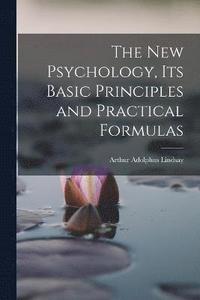 bokomslag New Psychology, Its Basic Principles and Practical Formulas