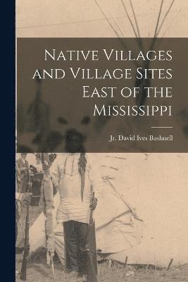 Native Villages and Village Sites East of the Mississippi 1