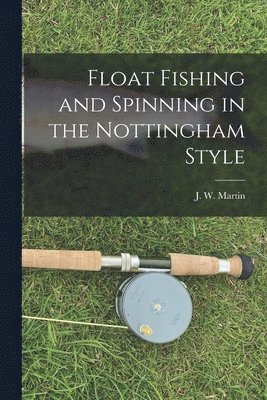 Float Fishing and Spinning in the Nottingham Style 1