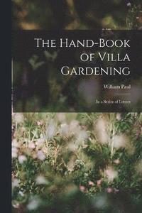 bokomslag The Hand-Book of Villa Gardening