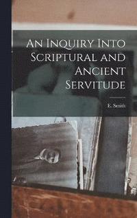 bokomslag An Inquiry Into Scriptural and Ancient Servitude
