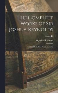 bokomslag The Complete Works of Sir Joshua Reynolds