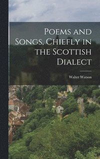 bokomslag Poems and Songs, Chiefly in the Scottish Dialect