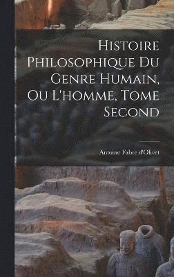 bokomslag Histoire Philosophique du Genre Humain, ou L'homme, Tome Second